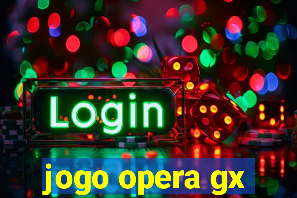 jogo opera gx